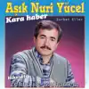 Aşık Nuri Yücel - Kara Haber / Gurbet Eller (Hikayeli)